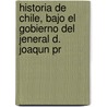 Historia de Chile, Bajo El Gobierno del Jeneral D. Joaqun Pr by RamóN. Sotomayo Vald s