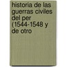 Historia de Las Guerras Civiles del Per (1544-1548 y de Otro door Pedro Gutirrez Santa De Clara