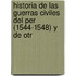 Historia de Las Guerras Civiles del Per (1544-1548) y de Otr