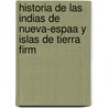 Historia de Las Indias de Nueva-Espaa y Islas de Tierra Firm by Alfredo Chavero