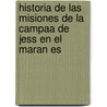 Historia de Las Misiones de La Campaa de Jess En El Maran Es door Jos Chantre y. Herrera