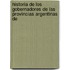 Historia de Los Gobernadores de Las Provincias Argentinas De