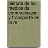 Historia de Los Medios de Communicacin y Transporte En La Re by RamóN. Jos C. Rcano