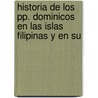 Historia de Los Pp. Dominicos En Las Islas Filipinas y En Su door Juan Ferrando