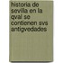 Historia de Sevilla En La Qval Se Contienen Svs Antigvedades