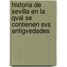 Historia de Sevilla En La Qval Se Contienen Svs Antigvedades by Alonso Morgado