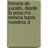 Historia De Yucatn, Desde La Poca Ms Remota Hasta Nuestros D