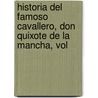 Historia del Famoso Cavallero, Don Quixote de La Mancha, Vol by Miguel Cervantes Saavedra
