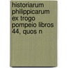Historiarum Philippicarum Ex Trogo Pompeio Libros 44, Quos N door Friedrich Dübner