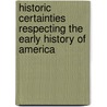 Historic Certainties Respecting The Early History Of America door William Fitzgerald