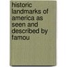 Historic Landmarks of America as Seen and Described by Famou by Unknown