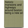 Historic Mansions and Highways Around Boston, Being a New an door Samuel Adams Drake