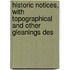Historic Notices, with Topographical and Other Gleanings Des
