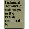 Historical Account of Sub-Ways in the British Metropolis, fo door John Williams