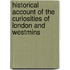 Historical Account of the Curiosities of London and Westmins