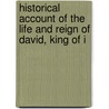 Historical Account of the Life and Reign of David, King of I by Patrick Delany