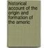 Historical Account of the Origin and Formation of the Americ