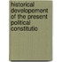 Historical Developement of the Present Political Constitutio