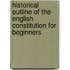 Historical Outline Of The English Constitution For Beginners