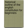 Historical Outline Of The English Constitution For Beginners door David Watson Rannie