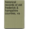 Historical Records Of Old Frederick & Hampshire Counties, Va door Wilmer L. Kerns