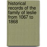 Historical Records of the Family of Leslie from 1067 to 1868 door Charles Leslie