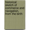 Historical Sketch of Commerce and Navigation, from the Birth door George Coggeshall