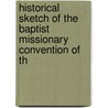 Historical Sketch of the Baptist Missionary Convention of th by John Peck