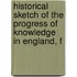 Historical Sketch of the Progress of Knowledge in England, f