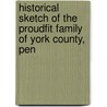 Historical Sketch of the Proudfit Family of York County, Pen door Onbekend