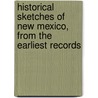 Historical Sketches of New Mexico, from the Earliest Records door Lebaron Bradford Prince
