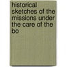 Historical Sketches of the Missions Under the Care of the Bo door Woman'S. Foreign