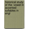 Historical Study of the -Vowel in Accented Syllables in Engl door Edwin Winfield Bowen