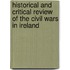 Historical and Critical Review of the Civil Wars in Ireland