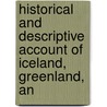 Historical and Descriptive Account of Iceland, Greenland, an door Onbekend