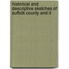 Historical and Descriptive Sketches of Suffolk County and It door Richard Mather Bayles