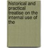 Historical and Practical Treatise on the Internal Use of the