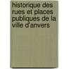 Historique Des Rues Et Places Publiques de La Ville D'Anvers by Augustin Thys