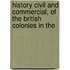 History Civil and Commercial, of the British Colonies in the