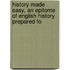 History Made Easy, an Epitome of English History Prepared fo