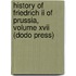 History Of Friedrich Ii Of Prussia, Volume Xvii (Dodo Press)