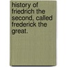 History Of Friedrich The Second, Called Frederick The Great. by Thomas Carlyle