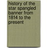 History Of The Star Spangled Banner From 1814 To The Present door National Park Service