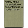 History Of The Transmission Of Ancient Books To Modern Times door Isaac Taylor