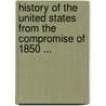 History Of The United States From The Compromise Of 1850 ... by Unknown