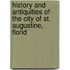 History and Antiquities of the City of St. Augustine, Florid