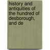 History and Antiquities of the Hundred of Desborough, and De by Thomas Langley