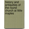 History and Antiquities of the Round Church at Little Maples door William Wallen