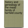 History and Genealogy of the Mead Family of Fairfield County door Spencer Percival Mead