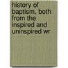 History of Baptism, Both from the Inspired and Uninspired Wr door Isaac Taylor Hinton